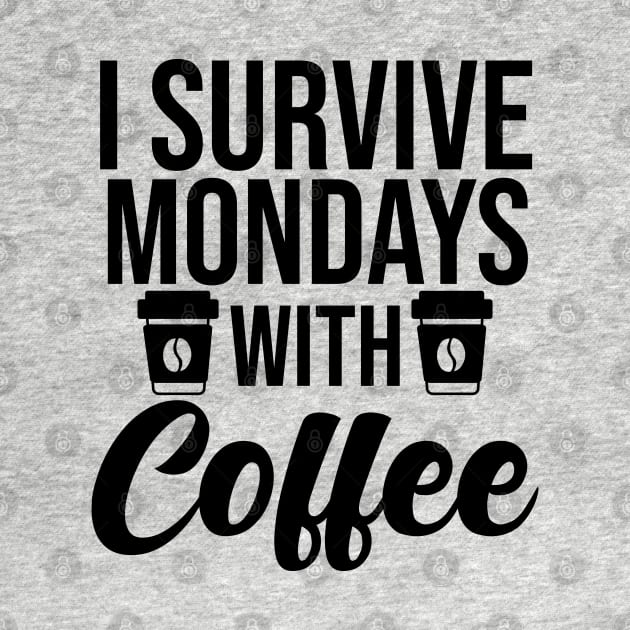 I Survived Mondays With Coffee by Ericokore